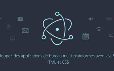 Explorez les possibilités d’un environnement multi-plateformes avec Electron